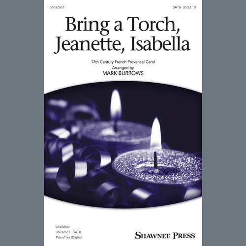 17th Century French Carol, Bring A Torch, Jeanette, Isabella (arr. Mark Burrows), SATB Choir