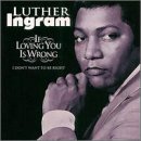 Luther Ingram Luther Ingram, If Loving You Is Wrong I Don't Want To Be Right, Piano, Vocal & Guitar (Right-Hand Melody)