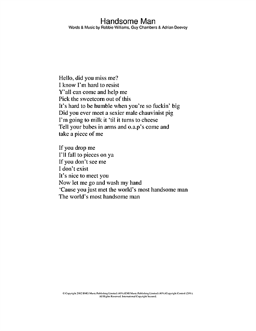 Preview Robbie Williams Handsome Man Pop sheet music, notes and chords for Lyrics Only, SKU: 23769 sheet music, piano notes, chords, guitar tabs, score, transpose, transcribe, how to play, guide, download, learn, tutorial, progression, song, artist, awards, billboard, mtv, vh1, tour, single, album, release