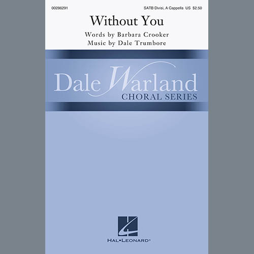 Barbara Crooker & Dale Tru Barbara Crooker & Dale Trumbore, Without You, SATB Choir