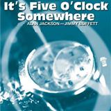 Download Alan Jackson It's Five O'Clock Somewhere sheet music and printable PDF music notes