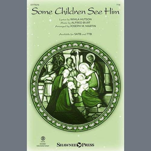 Alfred S. Burt Alfred S. Burt, Some Children See Him (arr. Joseph M. Martin), TTB Choir