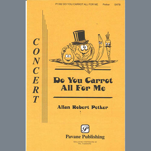 Allan Robert Petker, Do You Carrot All For Me, SATB Choir
