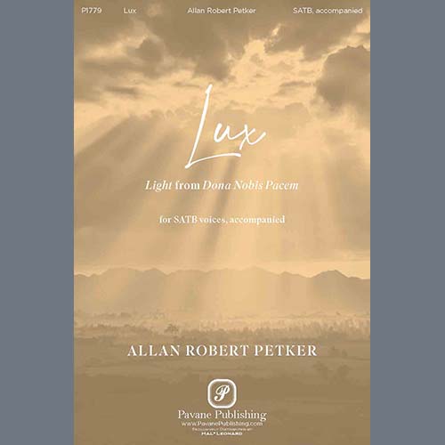 Allan Robert Petker, Lux (from Dona Nobis Pacem), SATB Choir