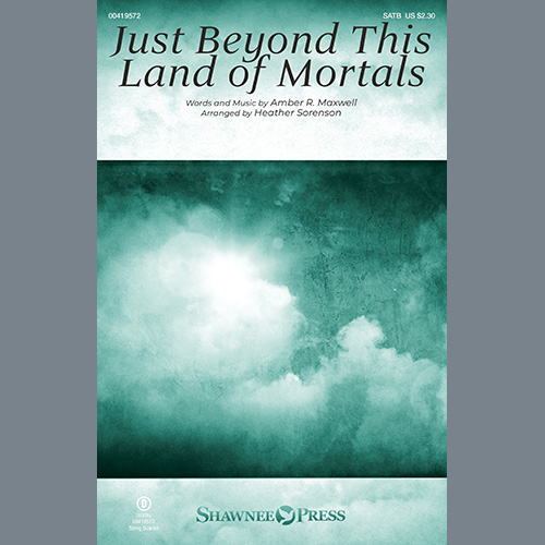 Amber R. Maxwell, Just Beyond This Land Of Mortals (arr. Heather Sorenson), SATB Choir