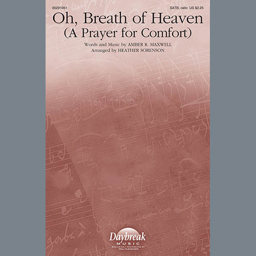 Amber R. Maxwell, Oh, Breath Of Heaven (A Prayer For Comfort) (arr. Heather Sorenson), SATB Choir