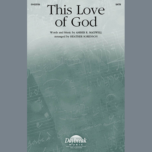 Amber R. Maxwell, This Love Of God (arr. Heather Sorenson), SATB Choir