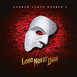 Download Andrew Lloyd Webber Love Never Dies sheet music and printable PDF music notes