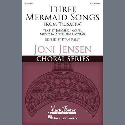 Antonín Dvorák Antonín Dvorák, Three Mermaid Songs (from Rusalka), SSA Choir