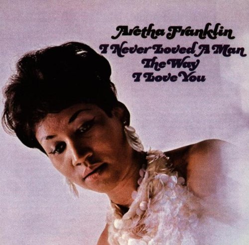 Aretha Franklin, I Never Loved A Man (The Way I Love You), Piano, Vocal & Guitar