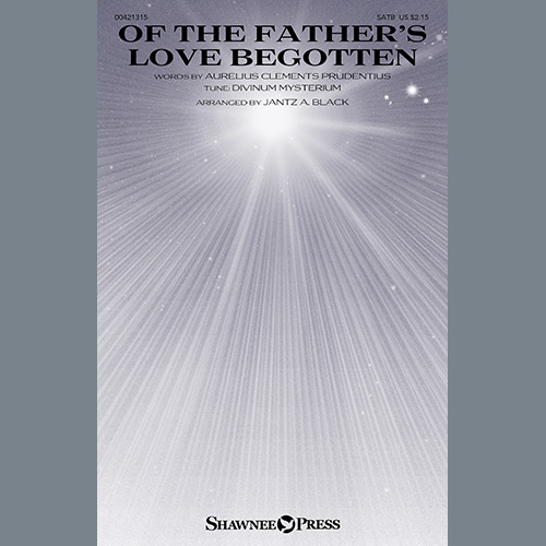 Aurelius Clements Prudentius, Of The Father's Love Begotten (arr. Jantz A. Black), SATB Choir