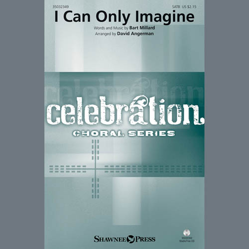 Bart Millard, I Can Only Imagine (arr. David Angerman), SATB Choir