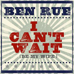 Ben Rue, I Can't Wait (Be My Wife), Piano, Vocal & Guitar (Right-Hand Melody)