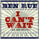 Download Ben Rue I Can't Wait (Be My Wife) sheet music and printable PDF music notes