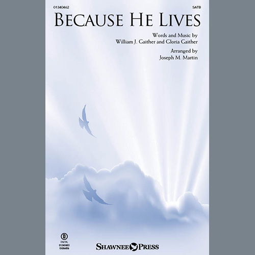 Bill & Gloria Gaither, Because He Lives (arr. Joseph M. Martin), SATB Choir