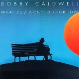 Download Bobby Caldwell What You Won't Do For Love sheet music and printable PDF music notes