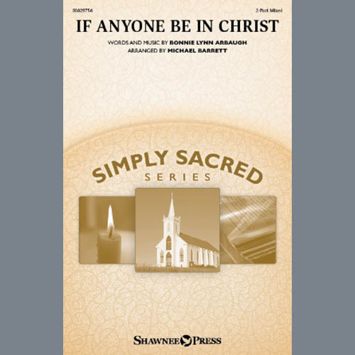 Bonnie Lynn Arbaugh, If Anyone Be In Christ (arr. Michael Barrett), 2-Part Choir