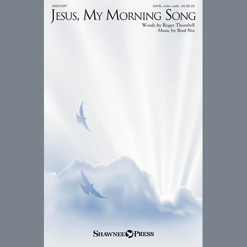 Brad Nix, Jesus, My Morning Song, SATB