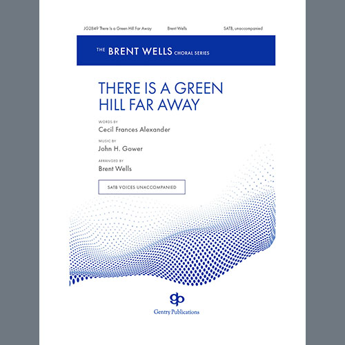 Brent Wells, There Is a Green Hill Far Away, SATB Choir