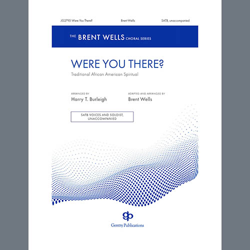 Brent Wells Brent Wells, Were You There?, SATB Choir