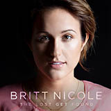 Download Britt Nicole The Lost Get Found sheet music and printable PDF music notes