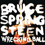 Download Bruce Springsteen Wrecking Ball sheet music and printable PDF music notes