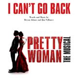 Download Bryan Adams & Jim Vallance I Can't Go Back (from Pretty Woman: The Musical) sheet music and printable PDF music notes