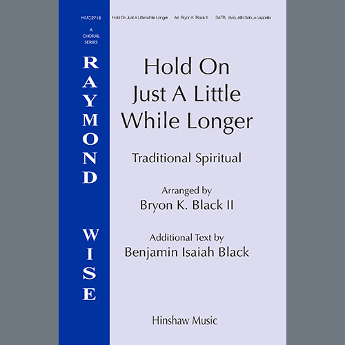 Bryon K. Black, Hold On Just A Little While Longer, SATB Choir