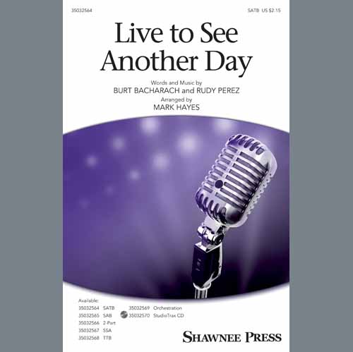 Burt Bacharach & Rudy Perez, Live To See Another Day (arr. Mark Hayes), TTBB Choir