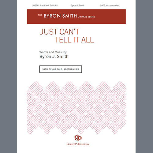 Byron Smith, Just Can't Tell It All, SATB Choir