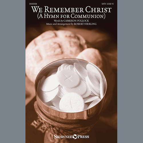 Cameron Pollock & Robert Sterling, We Remember Christ (A Hymn For Communion), SATB Choir