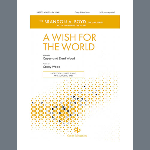 Casey Wood, A Wish For The World, SATB Choir