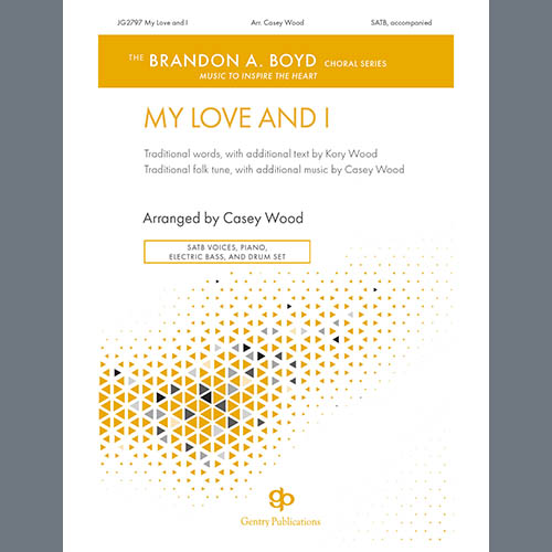 Casey Wood, My Love And I, SATB Choir