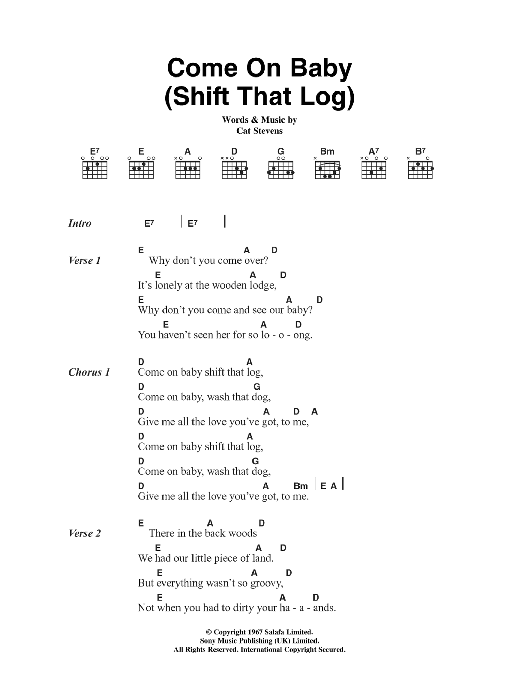 Cat Stevens Come On Baby (Shift That Log) Sheet Music Notes & Chords for Lyrics & Chords - Download or Print PDF Cat Stevens Come On Baby (Shift That Log) Sheet Music Notes & Chords for Lyrics & Chords - Download or Print PDF