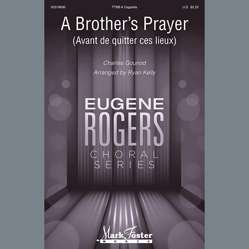 Charles Gounod, A Brother's Prayer (Avant de quitter ces lieux) (arr. Ryan Kelly), TTBB Choir