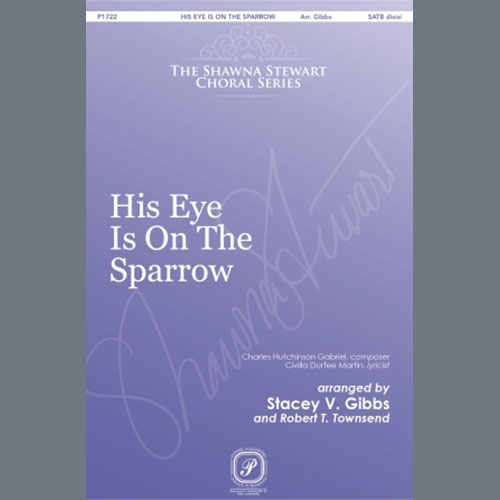 Charles Hutchinson Gabriel, His Eye Is On The Sparrow (arr. Stacey V. Gibbs & Robert T. Townsend), Choir