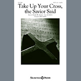 Download Charles W. Everest, alt. Take Up Your Cross, The Savior Said (arr. John Leavitt) sheet music and printable PDF music notes