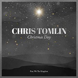 Download Chris Tomlin Christmas Day (feat. We The Kingdom) sheet music and printable PDF music notes