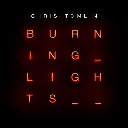 Chris Tomlin, Burning Lights, Piano, Vocal & Guitar (Right-Hand Melody)