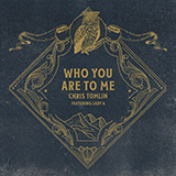 Download Chris Tomlin Who You Are To Me (feat. Lady A) sheet music and printable PDF music notes