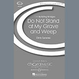 Download Christ Saranec Do Not Stand At My Grave And Weep sheet music and printable PDF music notes