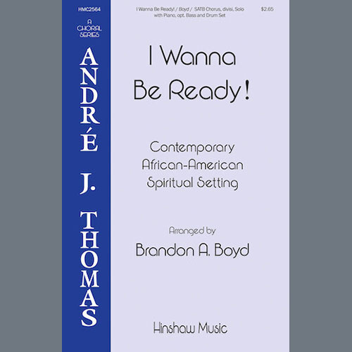 Contemporary African-American Spiritual Setting, I Wanna Be Ready! (arr. Brandon A. Boyd), SATB Choir