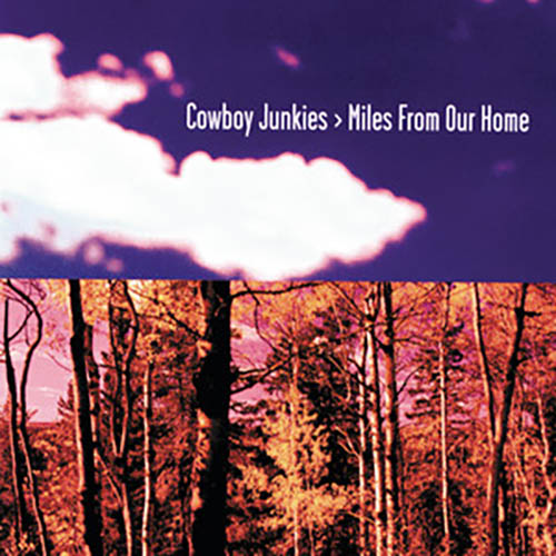 Cowboy Junkies Cowboy Junkies, Miles From Our Home, Piano, Vocal & Guitar Chords (Right-Hand Melody)