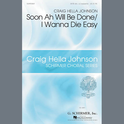 Craig Hella Johnson, Soon Ah Will Be Done / I Want To Die Easy, SATB