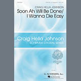 Download Craig Hella Johnson Soon Ah Will Be Done / I Want To Die Easy sheet music and printable PDF music notes