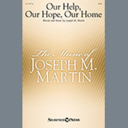 Joseph M. Martin Our Help, Our Hope, Our Home sheet music 1347389