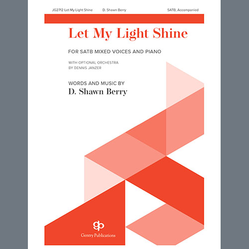 D. Shawn Berry, Let My Light Shine, SATB Choir