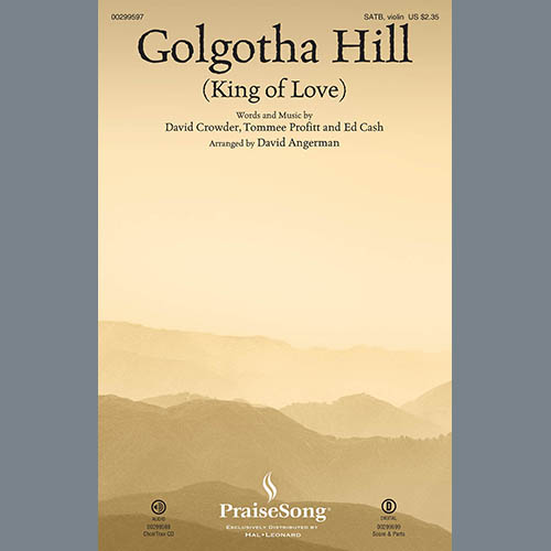 David Crowder, Golgotha Hill (King Of Love) (arr. David Angerman), SATB Choir