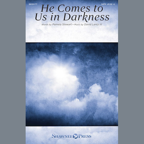 David Lantz III, He Comes To Us In Darkness, SATB