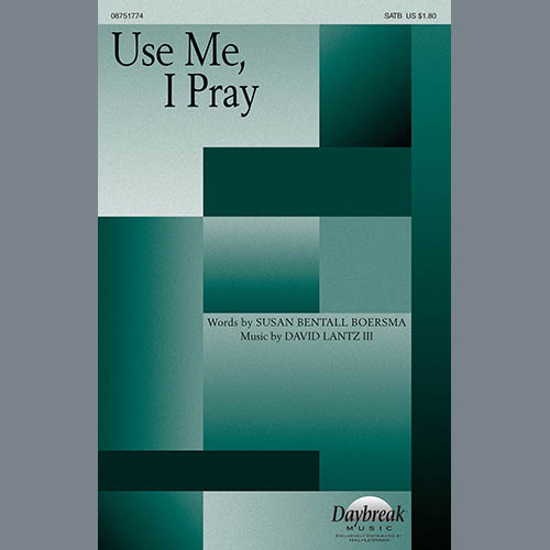 David Lantz III, Use Me, I Pray, SATB